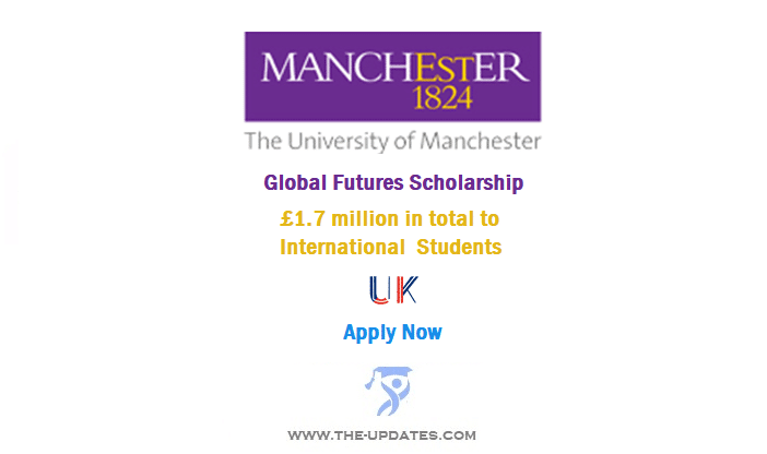 Global Futures Scholarship at University of Manchester to Study in UK 2022