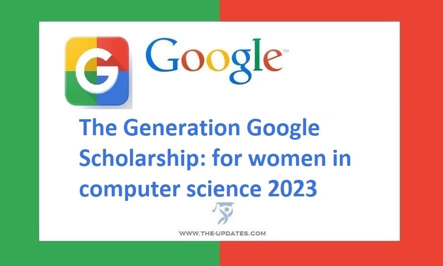 The Generation Google Scholarship for women in computer science 2023