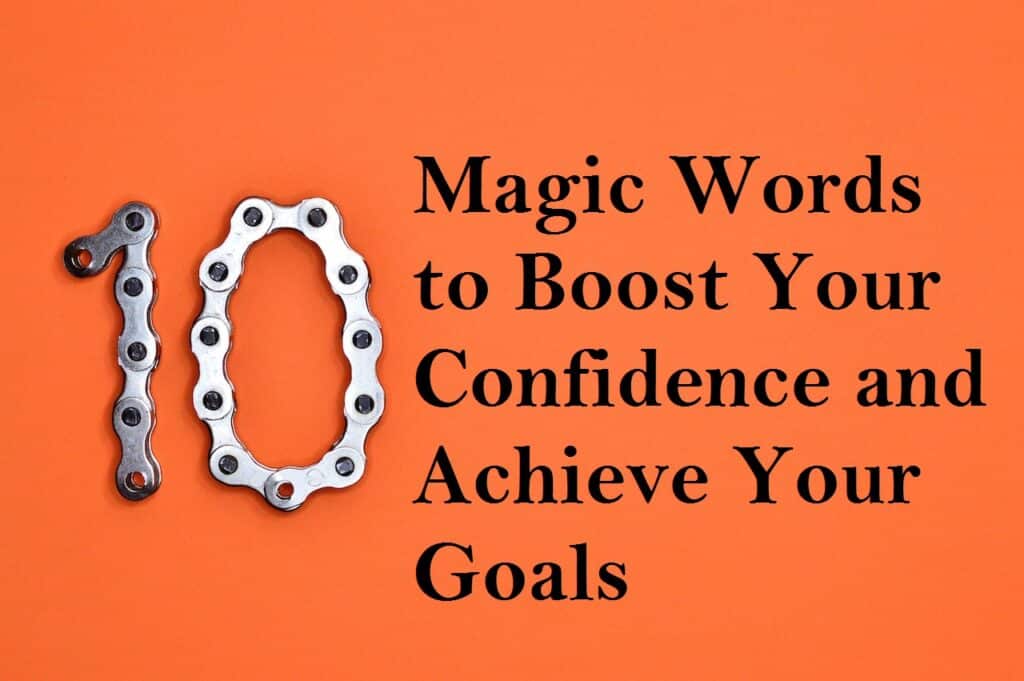 10 Magic Words to Boost Your Confidence and Achieve Your Goals