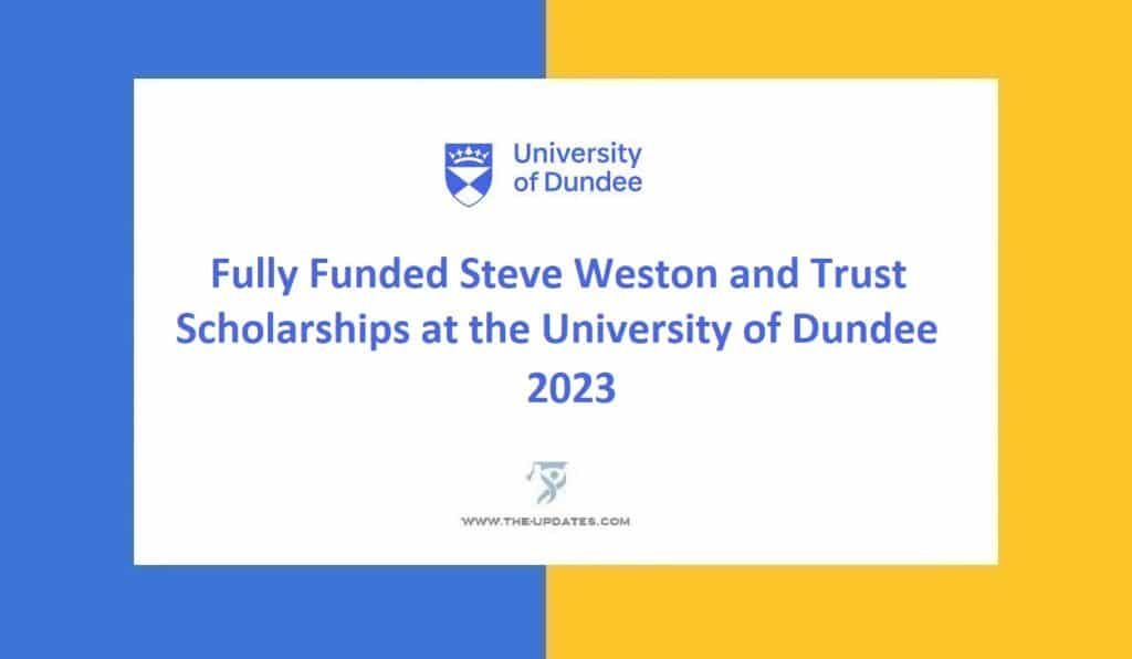 Fully Funded Steve Weston and Trust Scholarships at the University of Dundee 2023