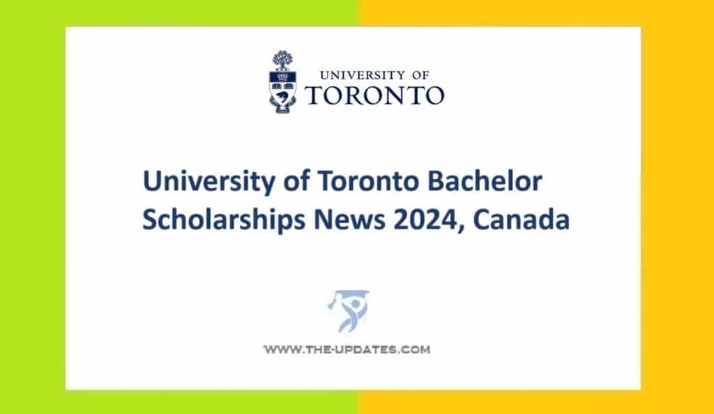 University of Toronto Bachelor Scholarships News 2024, Canada