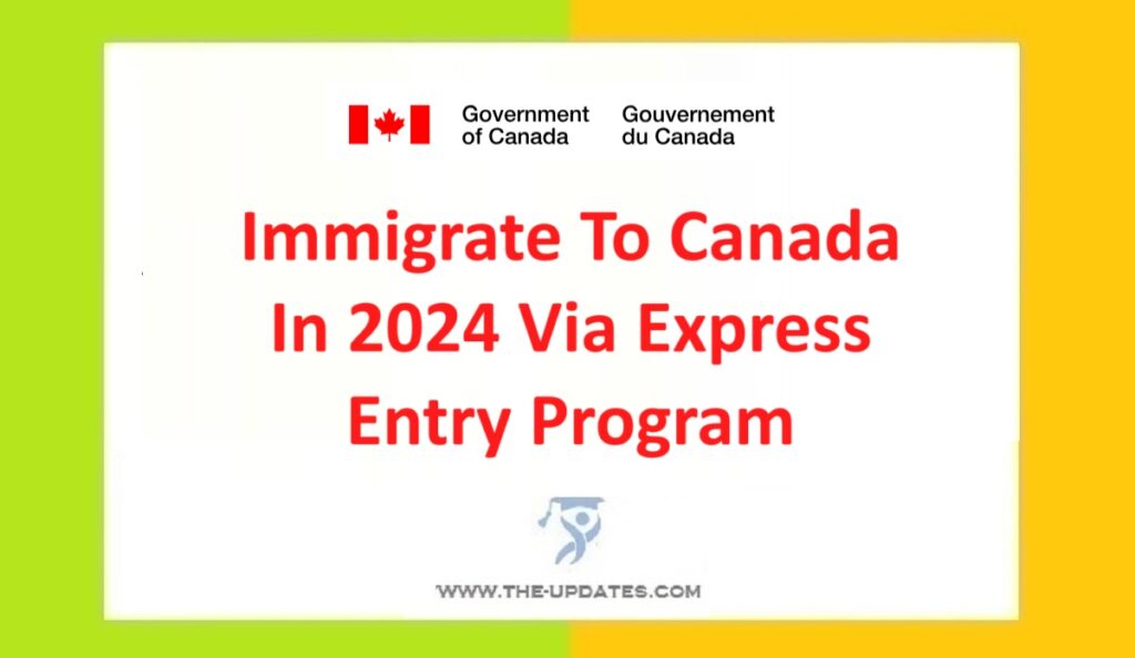 Immigrate To Canada In 2024 Via Express Entry Program. 