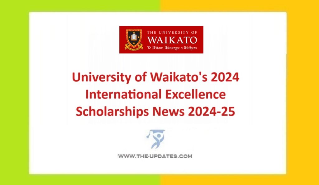 University of Waikato's 2024 International Excellence Scholarships News 2024-25