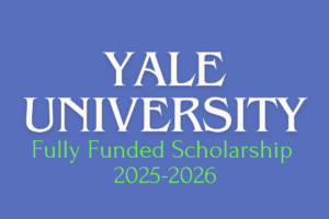 Yale University Fully Funded Scholarship 2025-2026